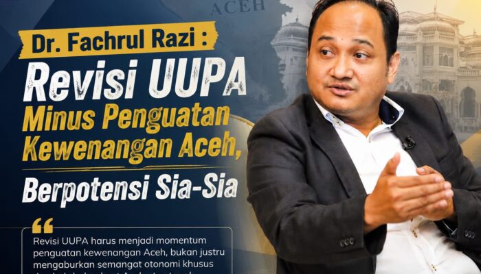 Revisi UUPA Tanpa Penguatan Kewenangan Aceh Berpotensi Menjadi Sia-Sia