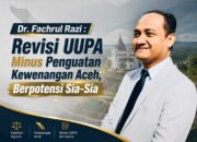 Dr. Fachrul Razi: Revisi UU Pemerintahan Aceh Minus Penguatan Kewenangan Aceh, Berpotensi Sia-Sia!