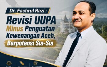 Dr. Fachrul Razi: Revisi UU Pemerintahan Aceh Minus Penguatan Kewenangan Aceh, Berpotensi Sia-Sia!