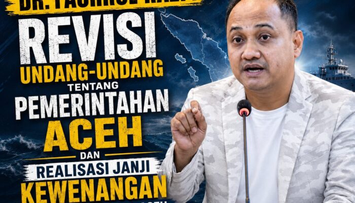 DR. FACHRUL RAZI: REVISI UNDANG-UNDANG TENTANG PEMERINTAHAN ACEH DAN REALISASI JANJI KEWENANGAN PENGELOLAAN LAUT ACEH HINGGA 200 MIL LAUT